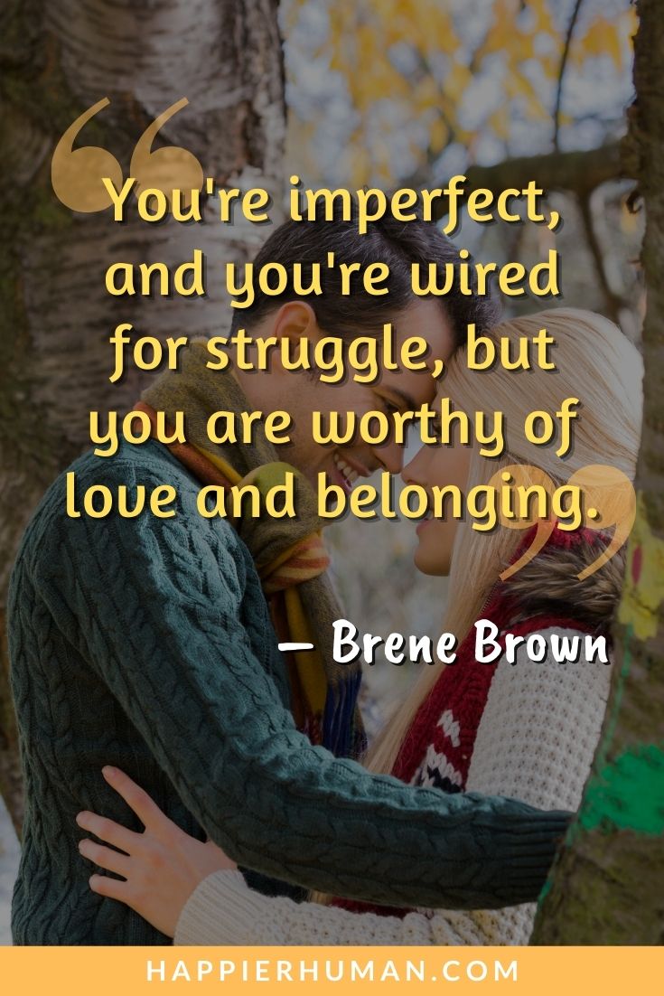 You Are Worthy Quotes - “You're imperfect, and you're wired for struggle, but you are worthy of love and belonging.” - Brene Brown | you are worthy bible quotes | quotes about know your worth | know your worth quotes #knowyourworth #quotes #selfworth