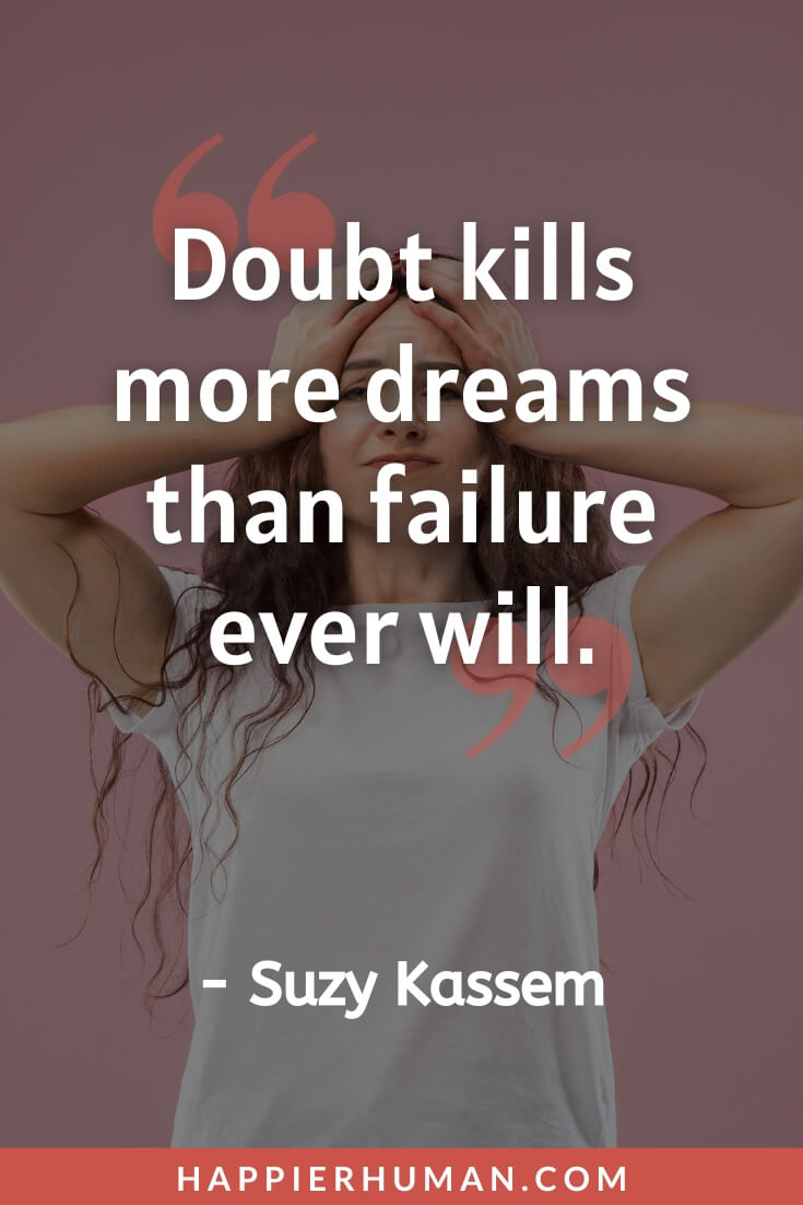 Insecurities Quotes - "Doubt kills more dreams than failure ever will." - Suzy Kassem | insecurities quotes pinterest | insecurities quotes haters | body insecurities quotes