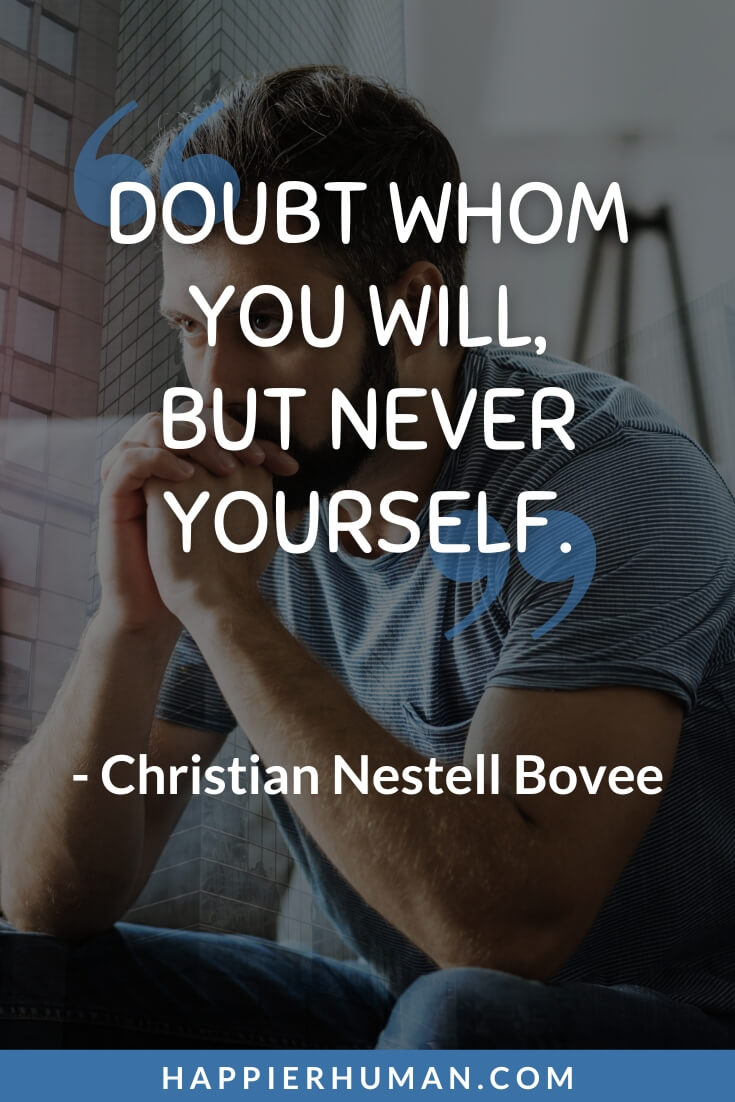 Not Good Enough Quotes - “Doubt whom you will, but never yourself.” - Christian Nestell Bovee | i tried my best but it wasn't enough quotes | not good enough quotes images | not good enough quotes goodreads