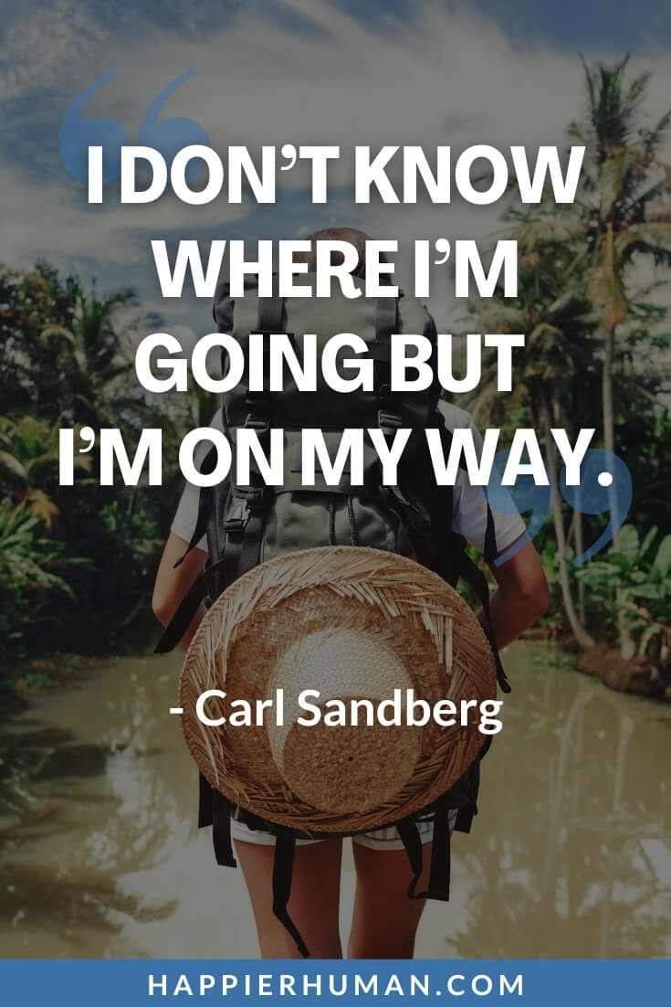 Road Trip Quotes - “I don’t know where I’m going but I’m on my way.” - Carl Sandberg | road trip quotes with friends | road trip quotes movie | road trip quotes for instagram