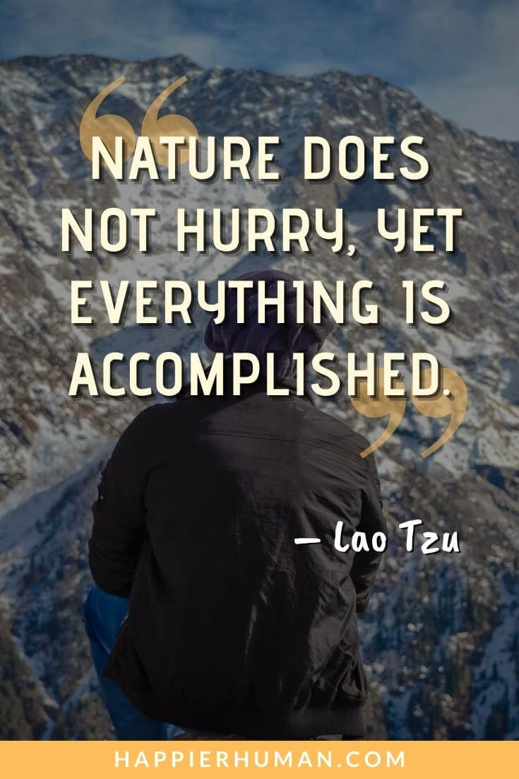 slow down quotes - “Nature does not hurry, yet everything is accomplished.” - Lao Tzu | slow down quotes images | slow down quotes goodreads | slow down and relax quotes