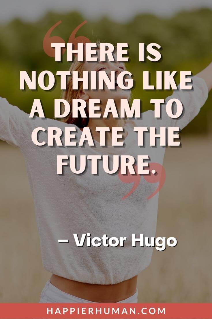 Things Will Get Better Quotes - “There is nothing like a dream to create the future.” - Victor Hugo | things will get better quotes covid | things will get better messages | life will get better quotes