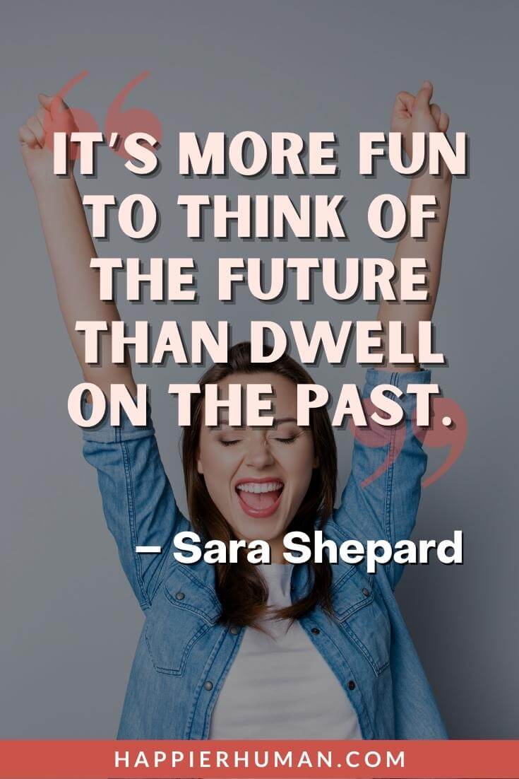 Things Will Get Better Quotes - “It’s more fun to think of the future than dwell on the past.” - Sara Shepard | things will get better quotes covid | things will get better quotes from the bible | things will get better quotes pics