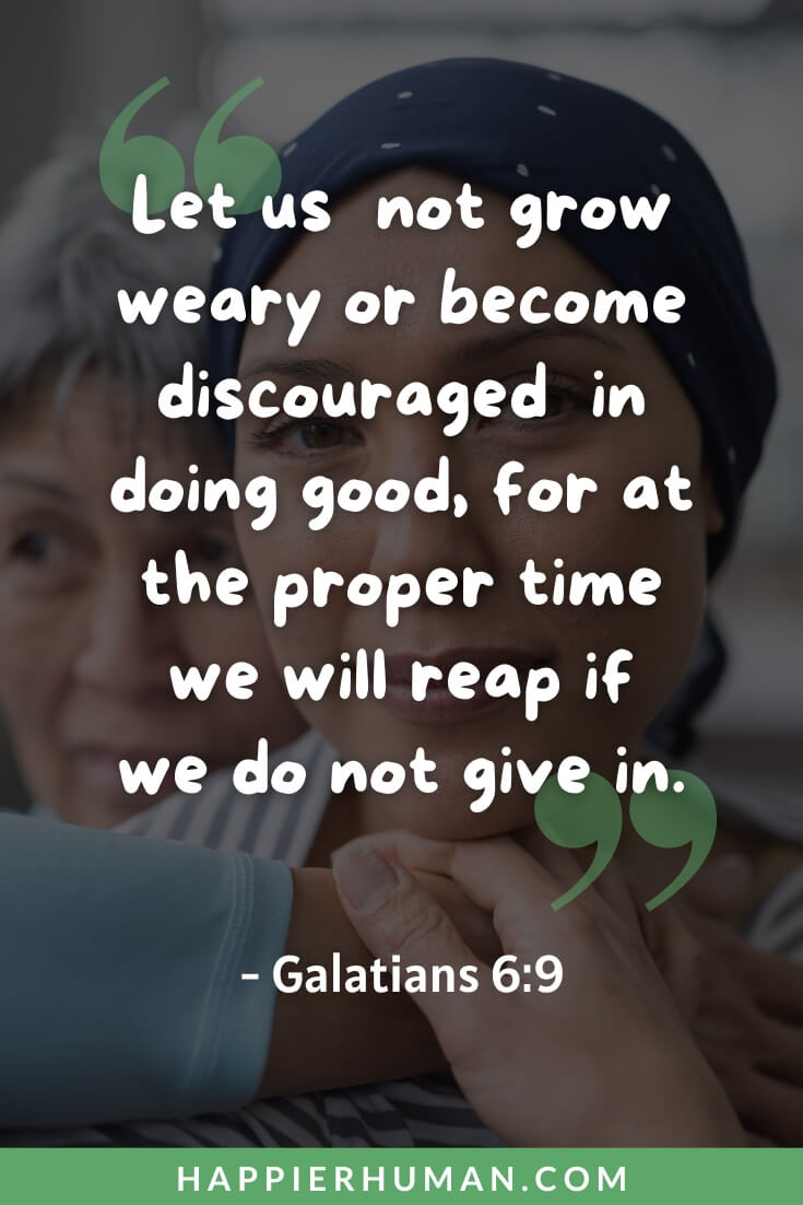 Bible Verses About Perseverance - "Let us  not grow weary or become discouraged  in doing good, for at the proper time we will reap if we do not give in.” - Galatians 6:9 | bible verse perseverance builds character | perseverance scripture niv | encouraging bible verses