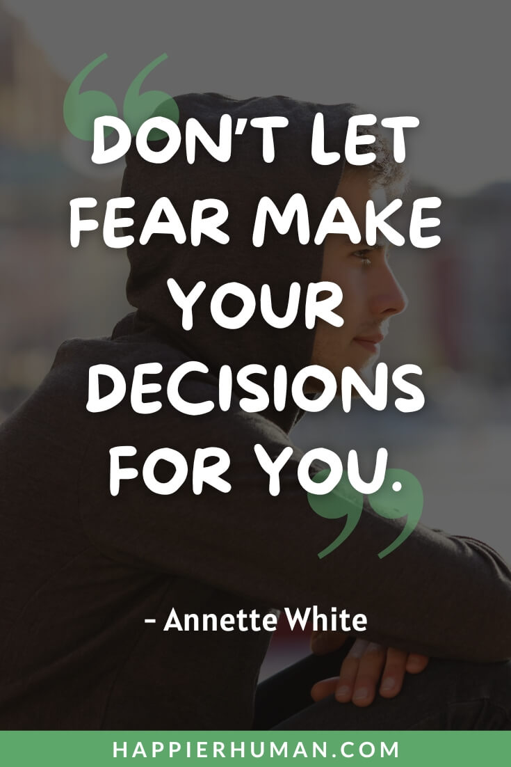 Comfort Zone Quotes - “Don’t let fear make your decisions for you.” - Annette White | end of your comfort zone quotes | comfort zone quotes short | comfort zone quotes funny