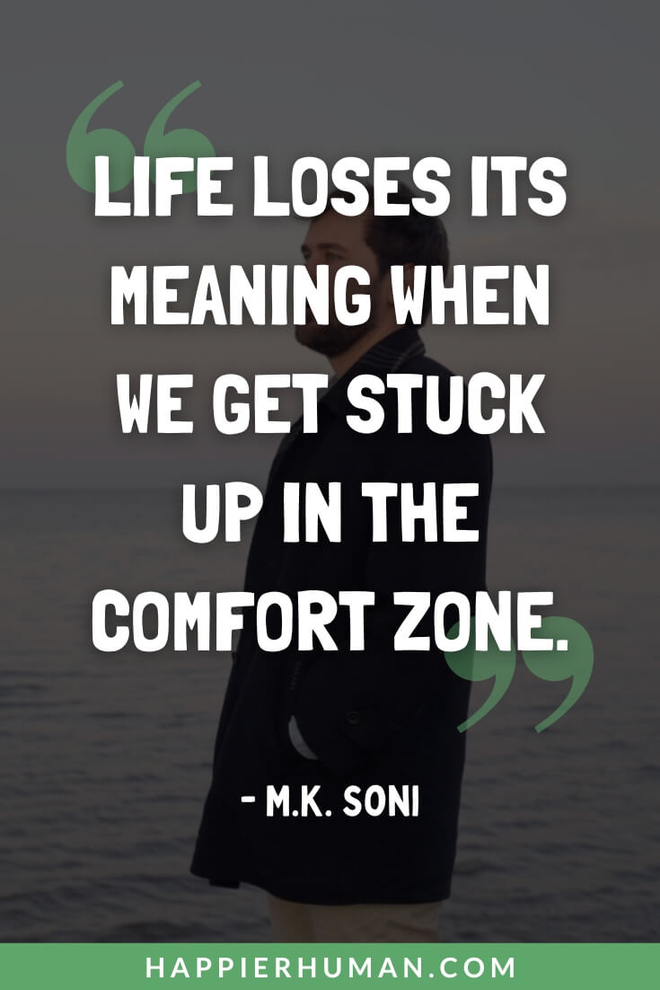 Comfort Zone Quotes - “Life loses its meaning when we get stuck up in the comfort zone.” - M.K. Soni | comfort zone quotes short | comfort zone quotes for instagram | comfort zone quotes images