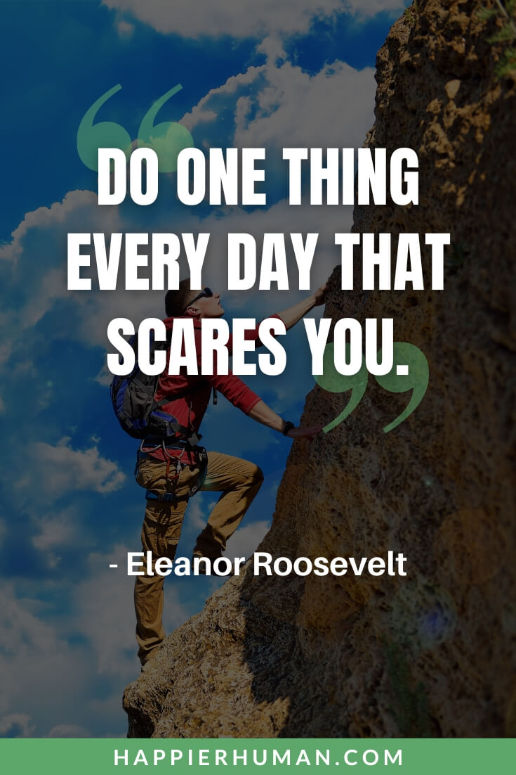 Comfort Zone Quotes - “Do one thing every day that scares you.” - Eleanor Roosevelt | comfort zone quotes funny | comfort zone quotes for instagram | comfort zone quotes for instagram