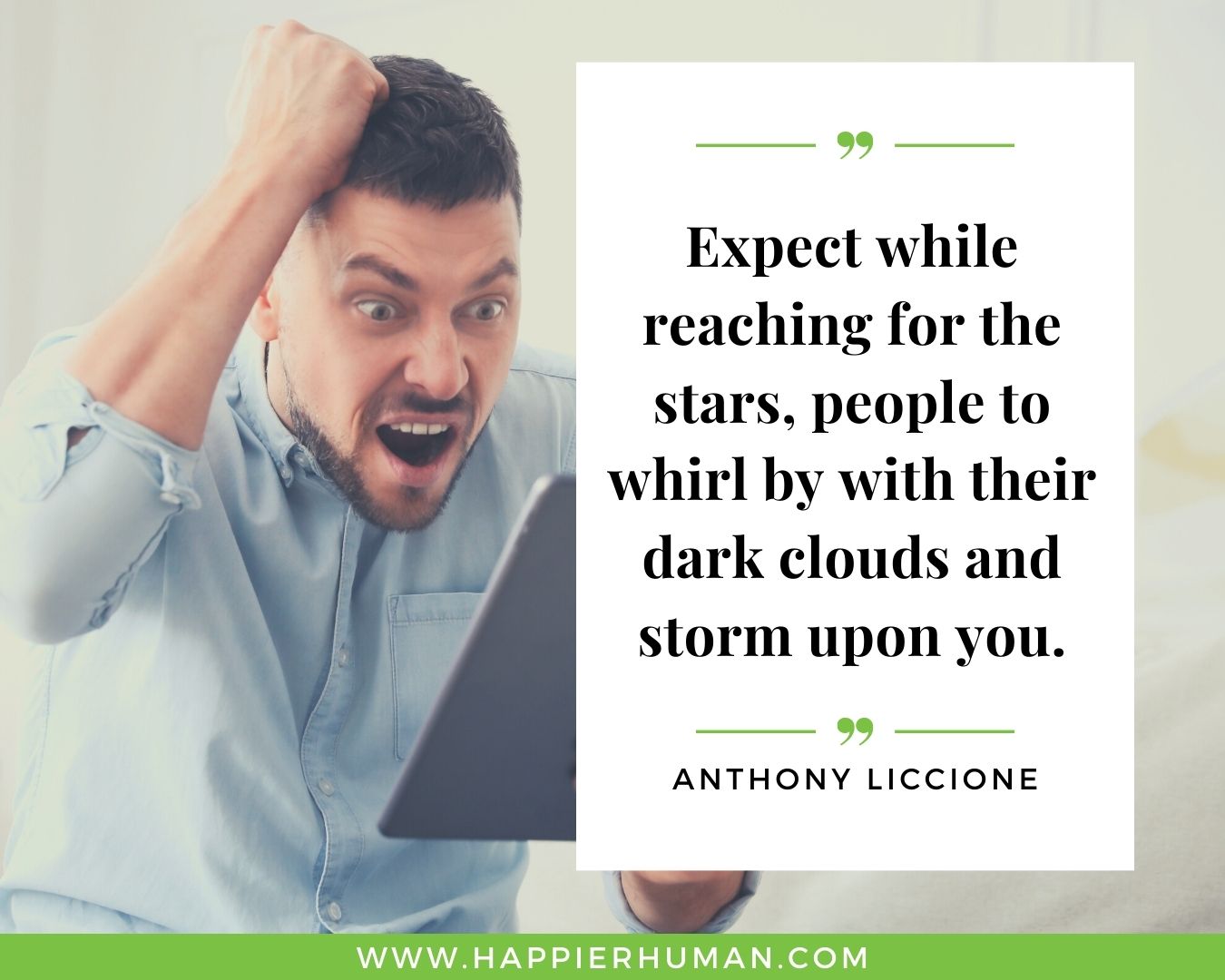 Haters Quotes - “Expect while reaching for the stars, people to whirl by with their dark clouds and storm upon you.” - Anthony Liccione