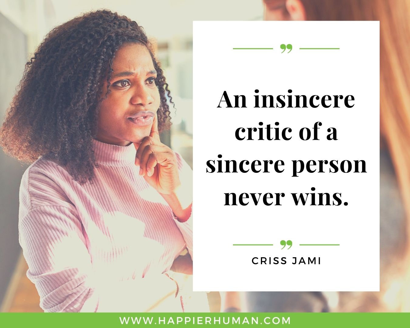 Haters Quotes - “An insincere critic of a sincere person never wins.” - Criss Jami