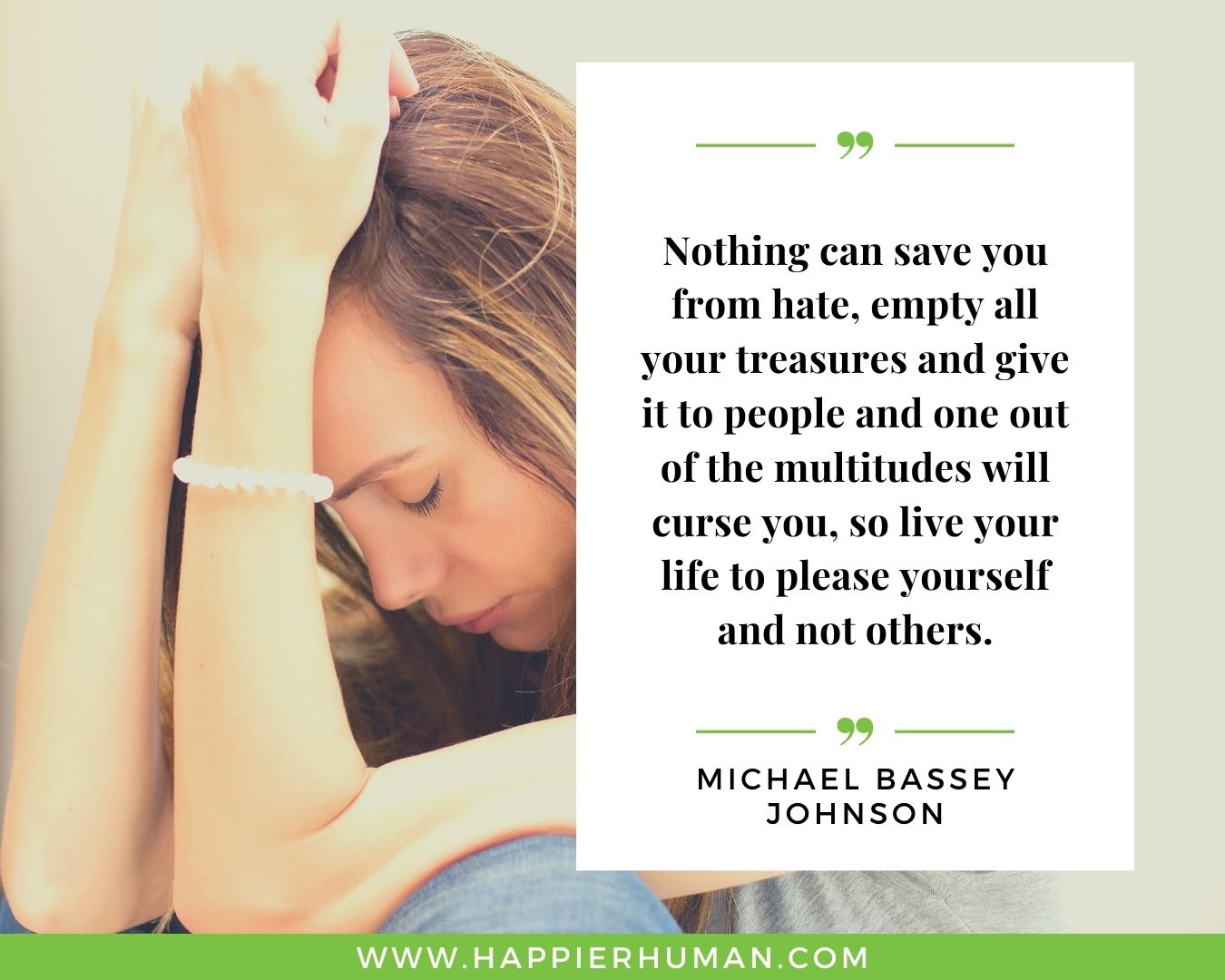 Haters Quotes - “Nothing can save you from hate, empty all your treasures and give it to people and one out of the multitudes will curse you, so live your life to please yourself and not others.” - Michael Bassey Johnson