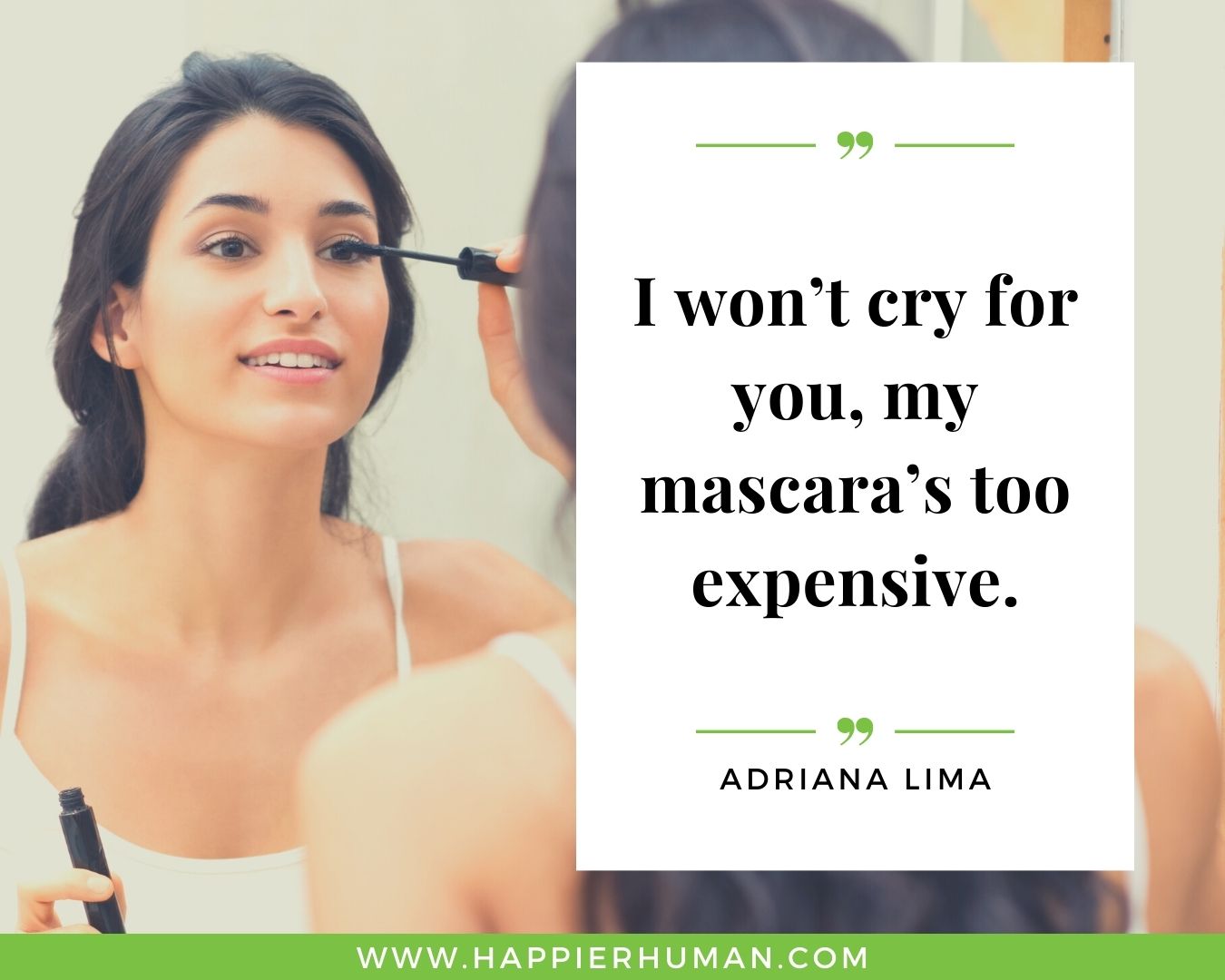 Haters Quotes - “I won’t cry for you, my mascara’s too expensive.” - Adriana Lima