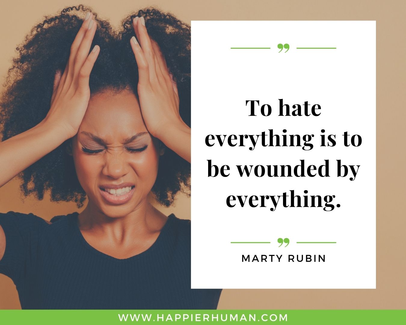 Haters Quotes - "To hate everything is to be wounded by everything." - Marty Rubin