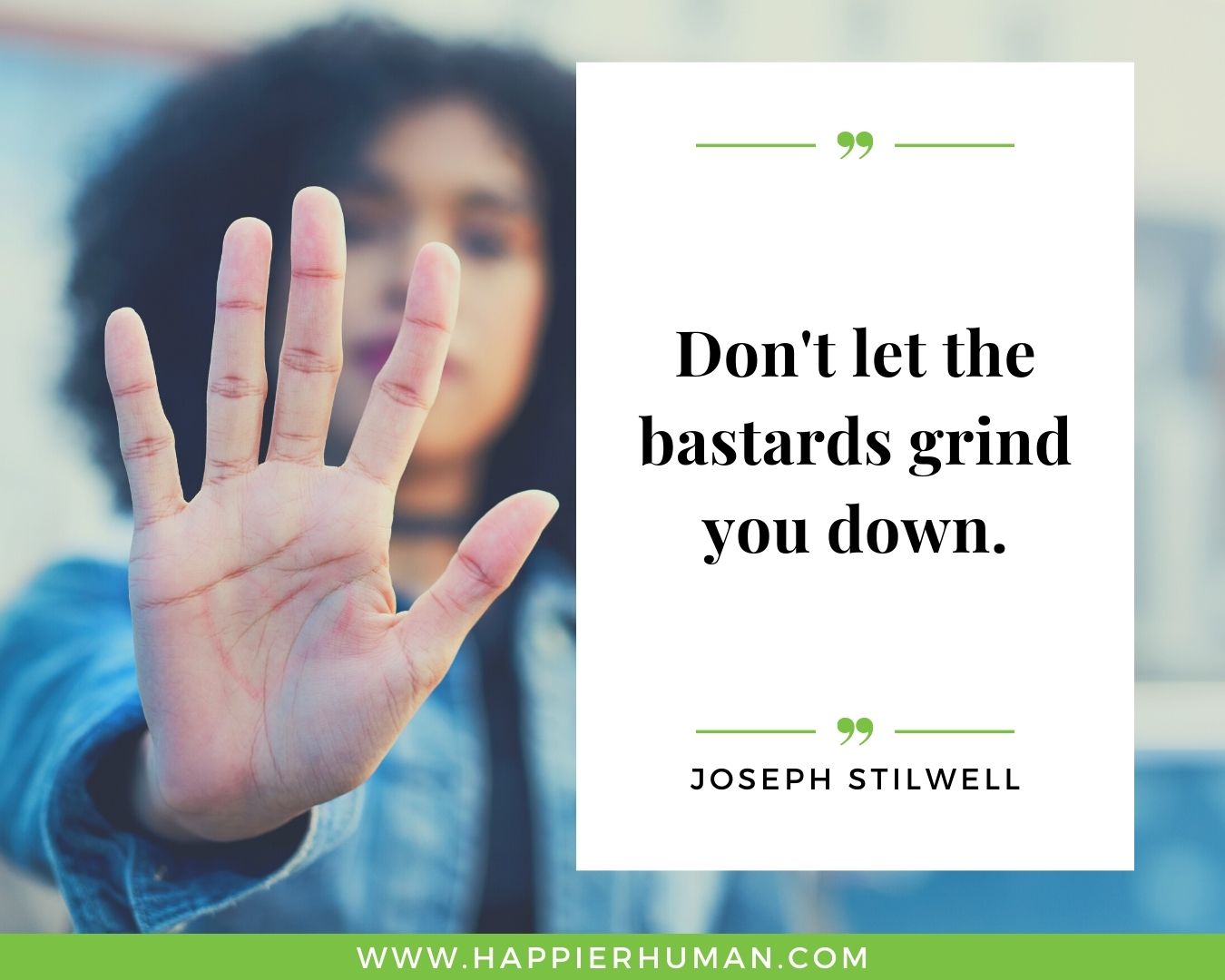 Haters Quotes - "Don't let the bastards grind you down." - Joseph Stilwell