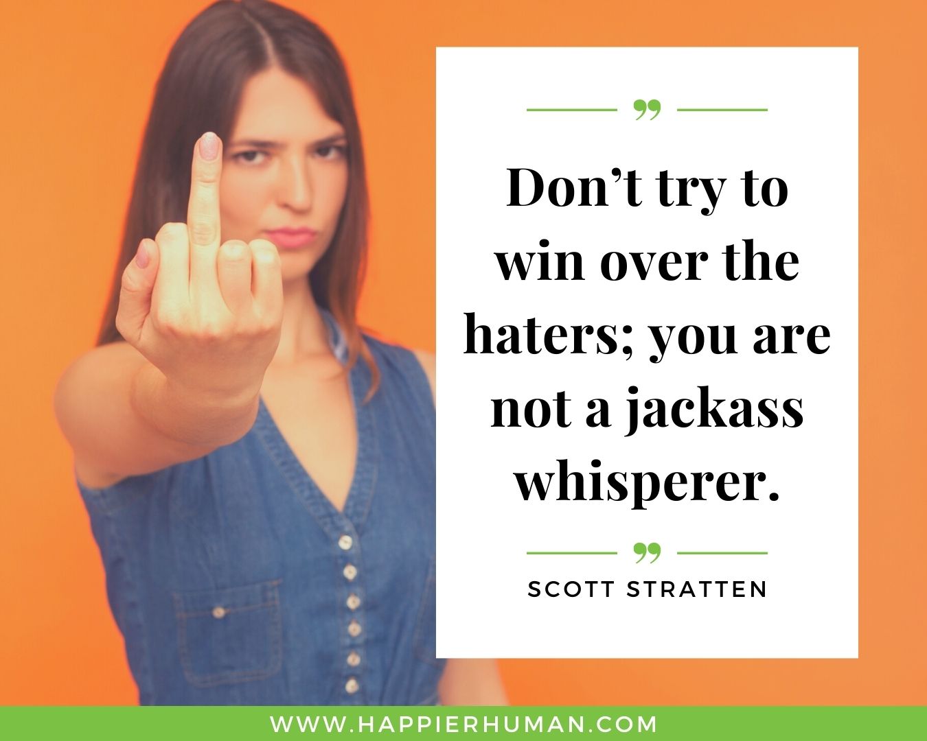 Haters Quotes - “Don’t try to win over the haters; you are not a jackass whisperer.” - Scott Stratten