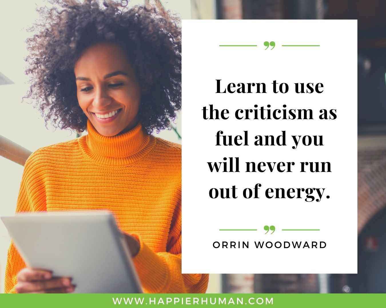 Haters Quotes - “Learn to use the criticism as fuel and you will never run out of energy.” - Orrin Woodward