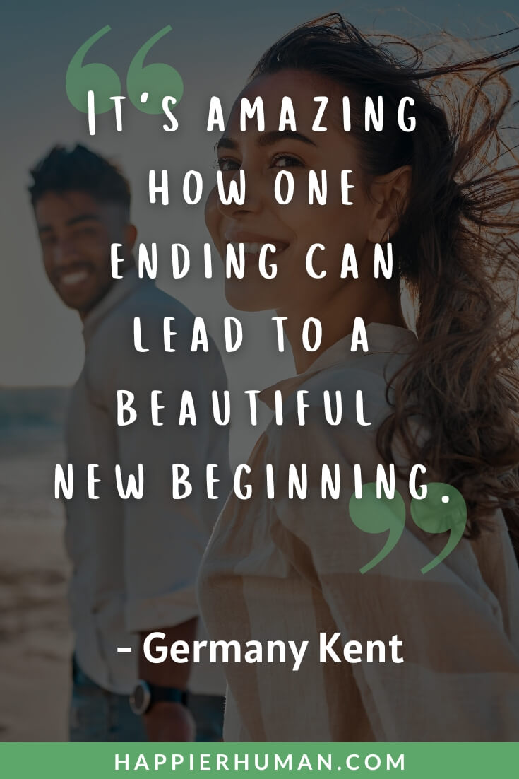 Move On Quotes - “It's amazing how one ending can lead to a beautiful new beginning.” - Germany Kent | accepting and moving on quotes | move on quotes in english | move on quotes after break up