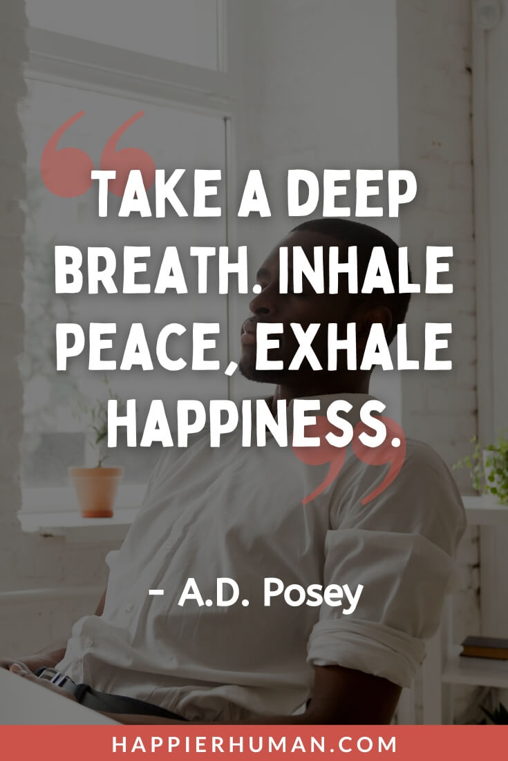 Positive Vibes Quotes - “Take a deep breath. Inhale peace, exhale happiness.” - A.D. Posey | smile good vibes quotes | positive vibes words | positive vibes quotes for instagram