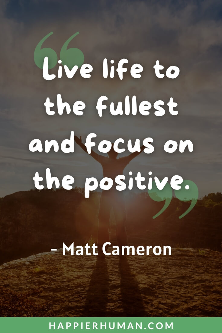 Positive Vibes Quotes - “Live life to the fullest and focus on the positive.” - Matt Cameron | positive vibes quotes images | positive vibes quotes funny | positive vibes quotes for work