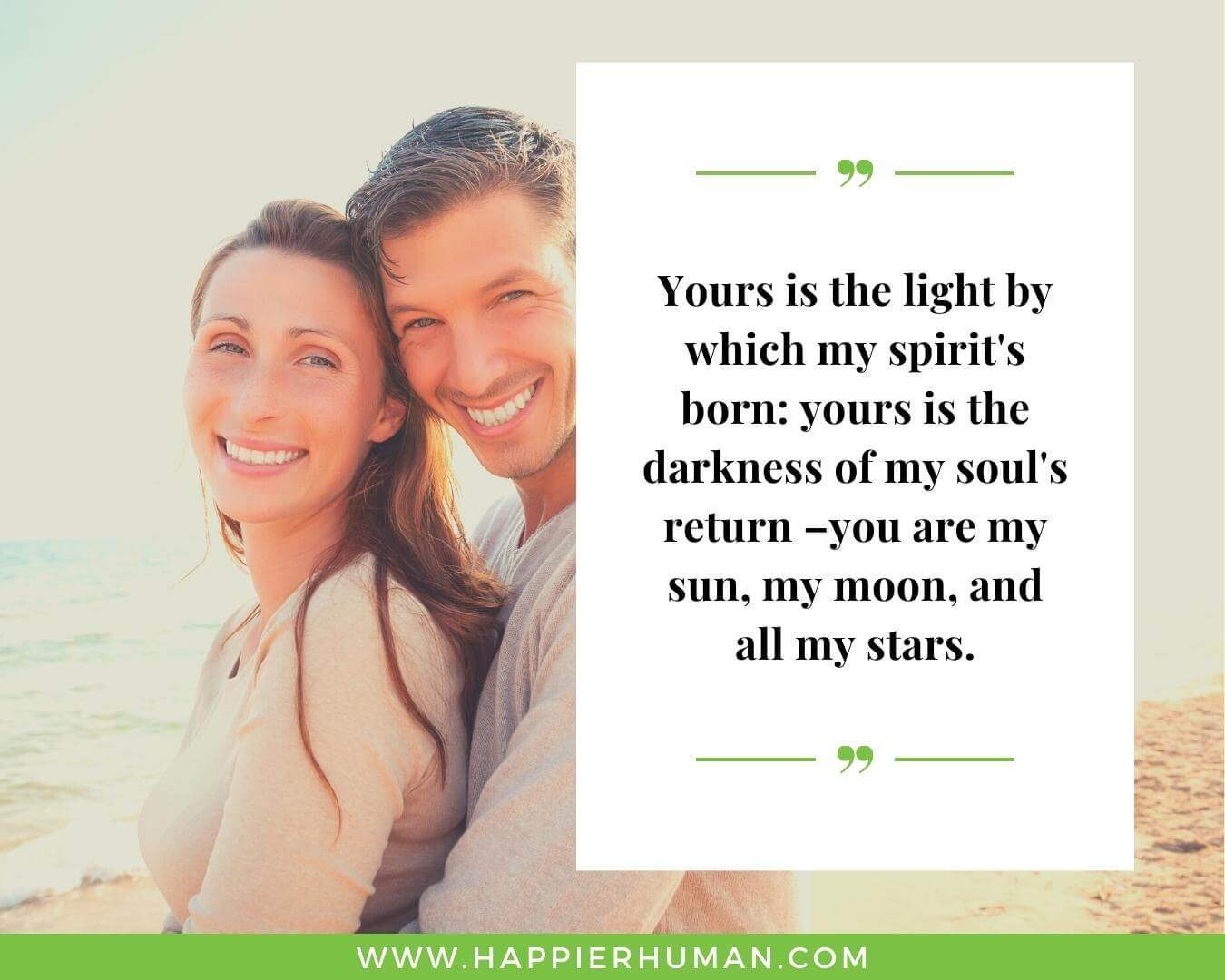 Unconditional Love Quotes for Her - “Yours is the light by which my spirit's born: yours is the darkness of my soul's return –you are my sun, my moon, and all my stars.”