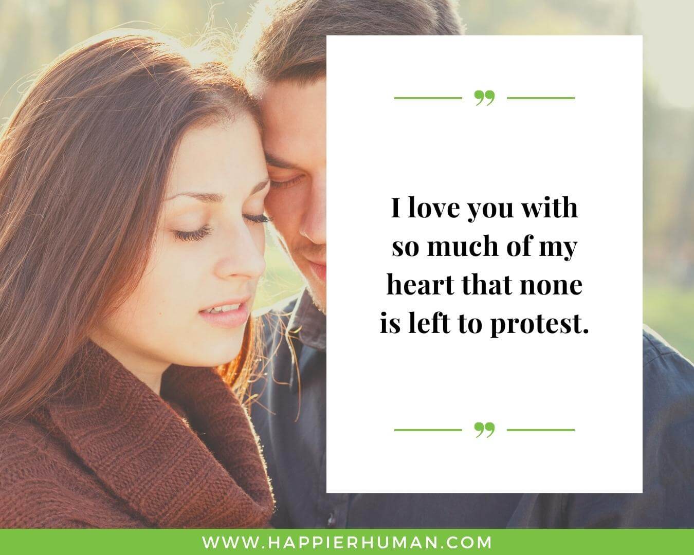 Unconditional Love Quotes for Her - “I love you with so much of my heart that none is left to protest.”