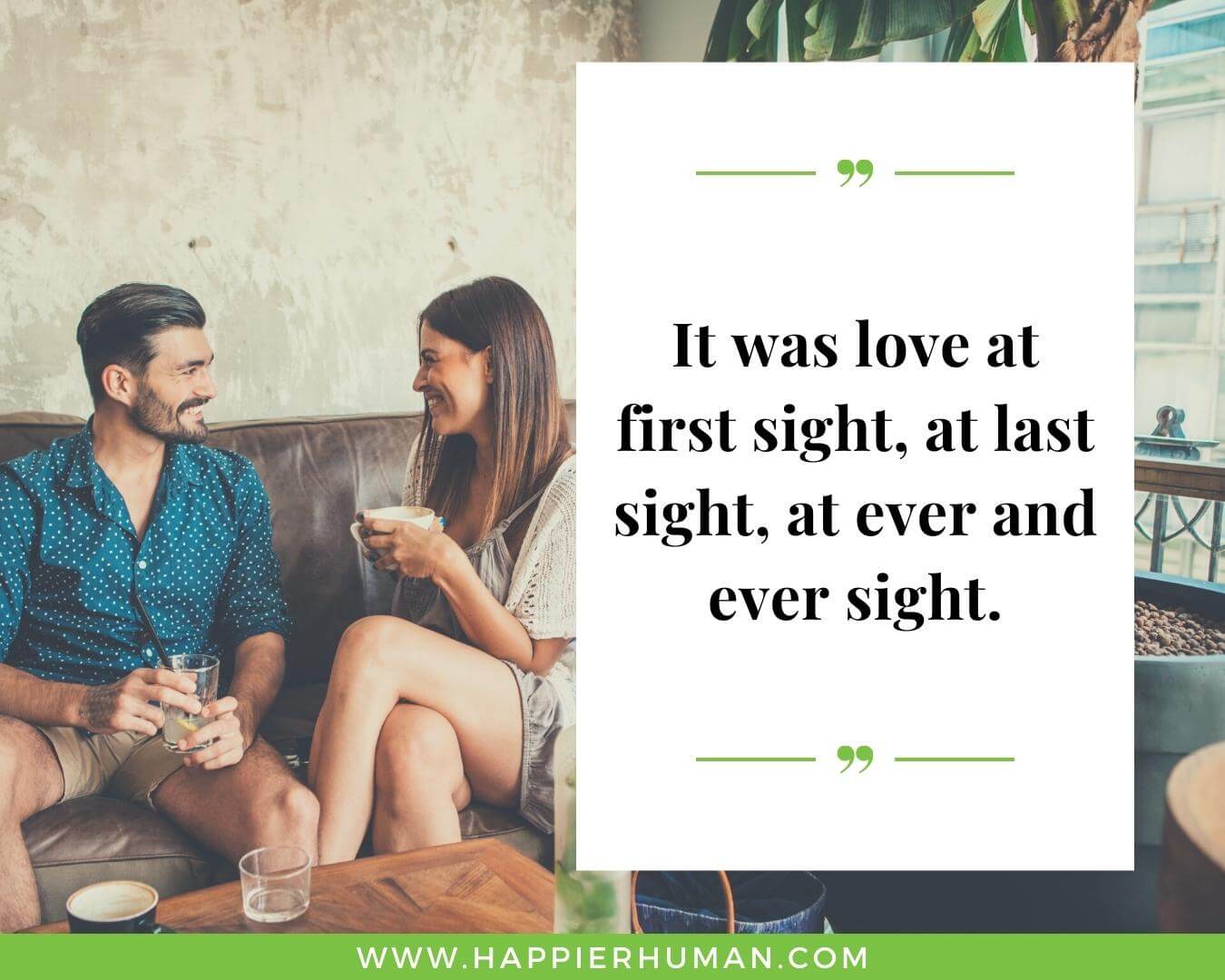 Unconditional Love Quotes for Her - “It was love at first sight, at last sight, at ever and ever sight.”