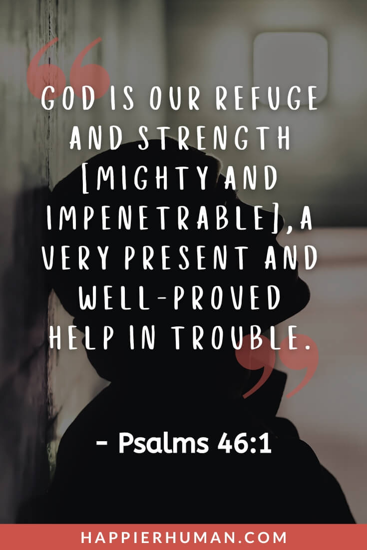 Bible Verses About Grief - “God is our refuge and strength [mighty and impenetrable], a very present and well-proved help in trouble.” - Psalms 46:1 | scriptures for grieving families | bible verse for comfort and strength | bible verse for unexpected death