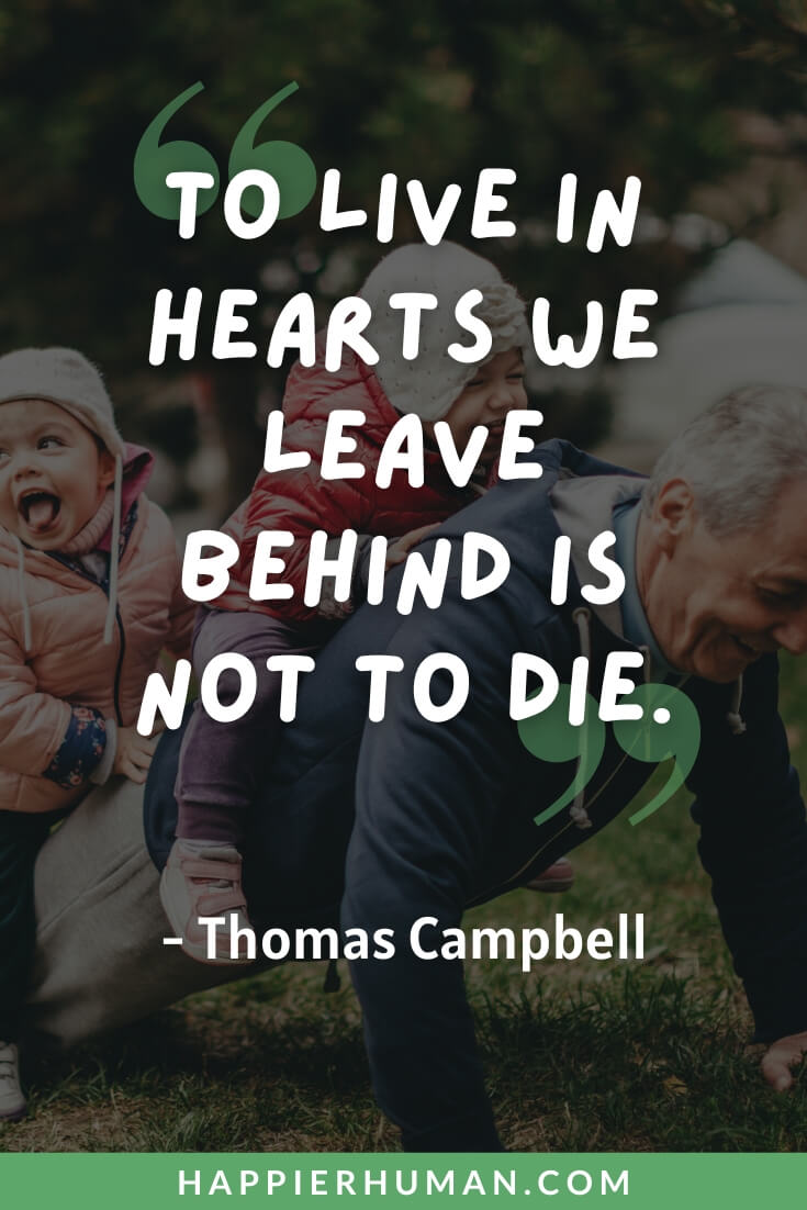 Celebration of Life Quotes - “To live in hearts we leave behind is not to die.” – Thomas Campbell | celebration of life quotes for dad | celebration of life quotes and poems | celebration of life messages