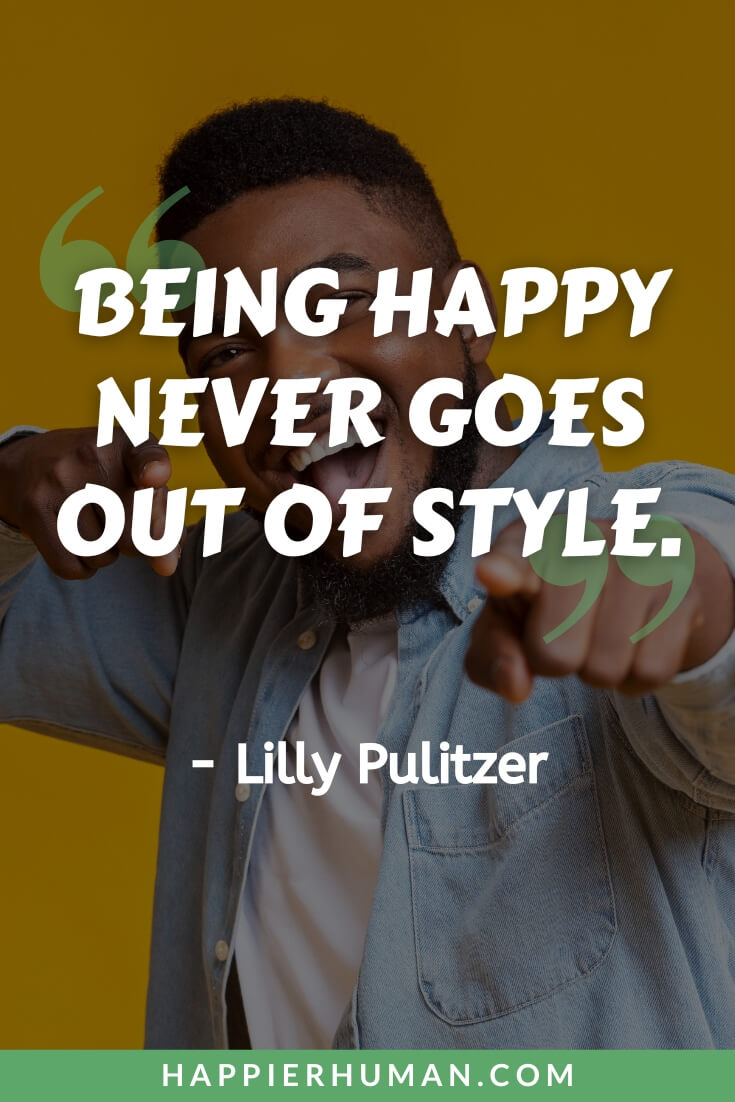 Do What Makes You Happy - “Being happy never goes out of style.” - Lilly Pulitzer | do what makes you happy song | do what makes you happy quotes | do what makes you happy meaning