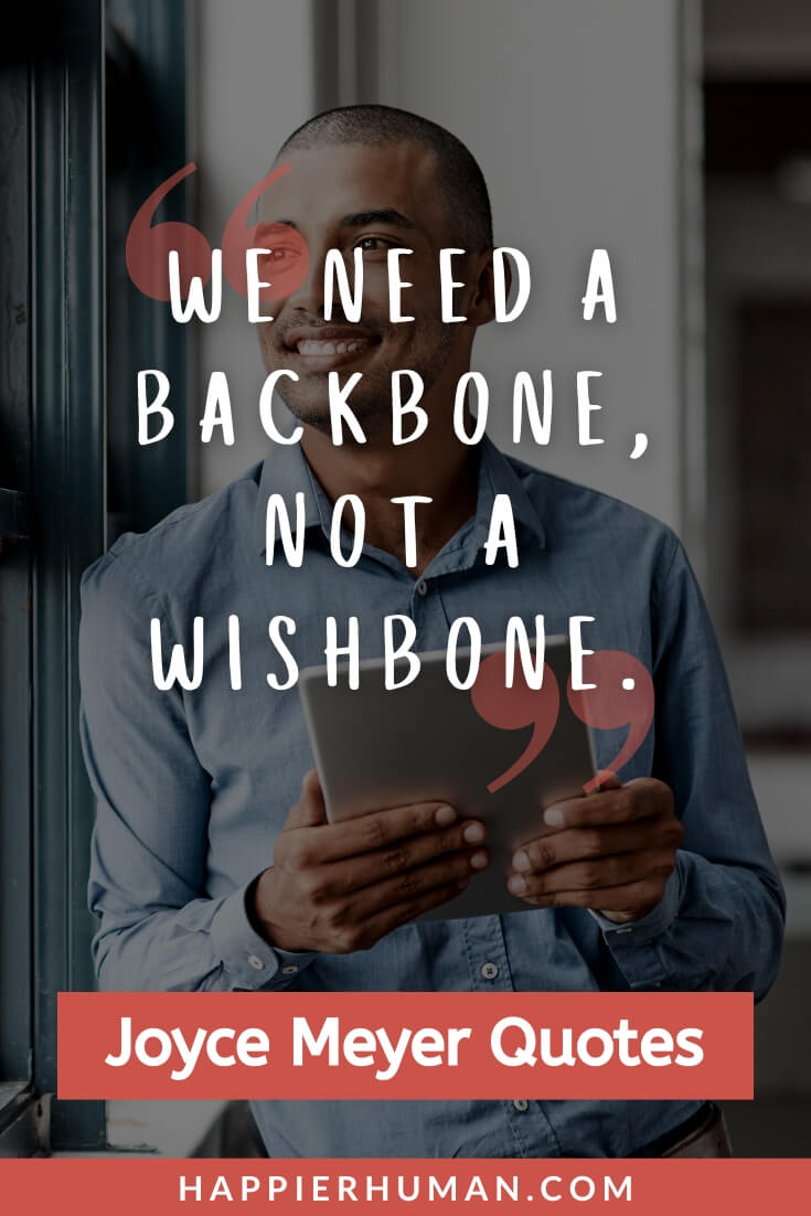 Joyce Meyer Quotes - “We need a backbone, not a wishbone” | joyce meyer quotes on healing | joyce meyer quotes from battlefield of the mind | joyce meyer quotes on hope