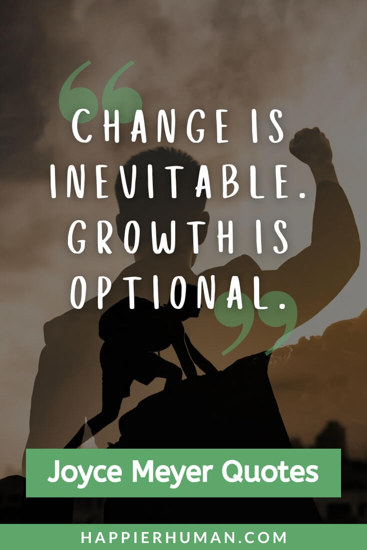 Joyce Meyer Quotes - “Change is inevitable. Growth is optional.” | joyce meyer quotes on trusting god | joyce meyer quotes on love | joyce meyer quotes on healing