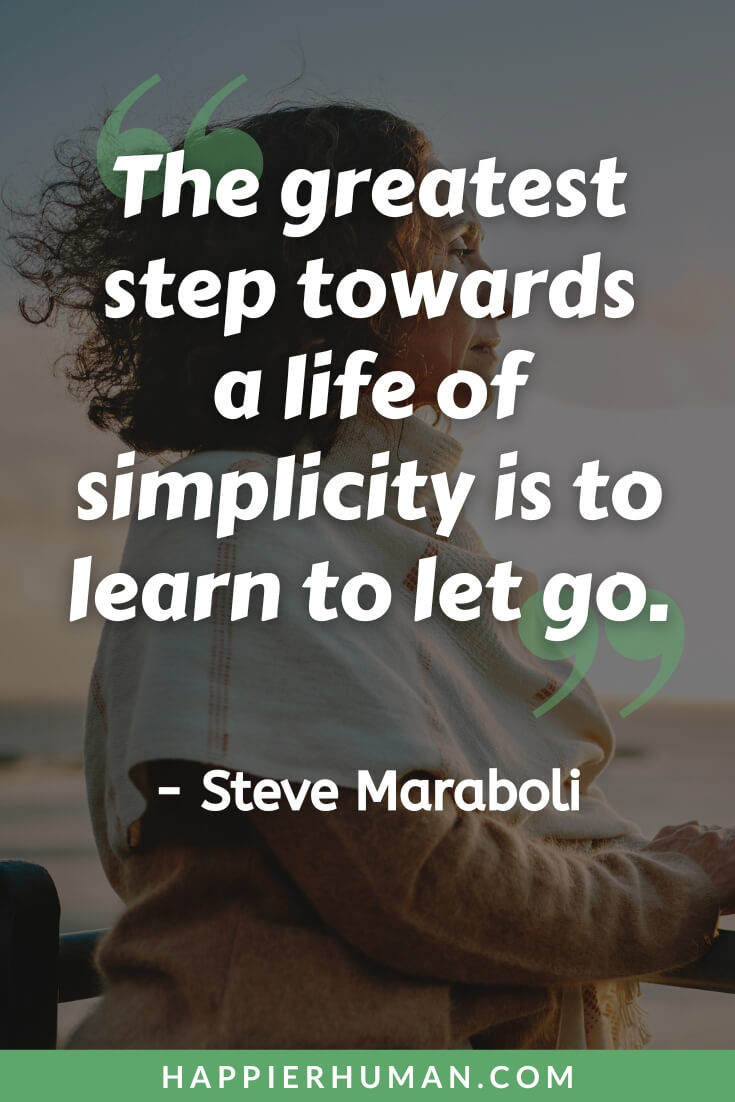 Letting Go Quotes - “The greatest step towards a life of simplicity is to learn to let go.” - Steve Maraboli | acceptance and letting go quotes | letting go quotes for him | letting go quotes for her