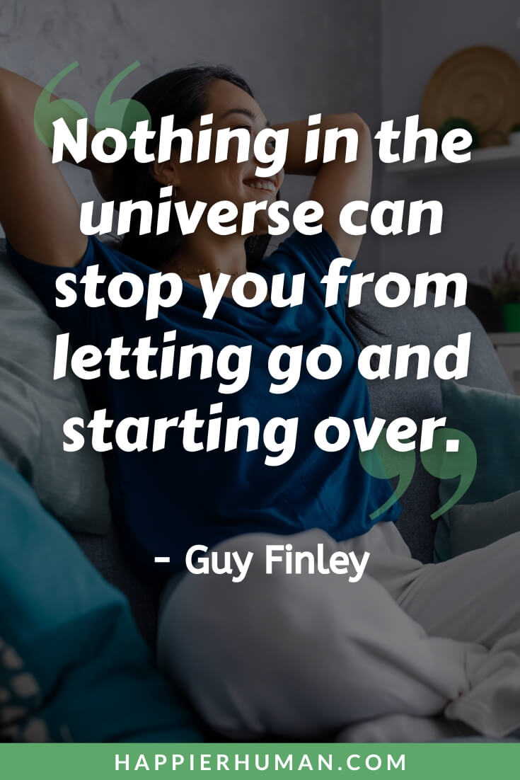 Letting Go Quotes - “Nothing in the universe can stop you from letting go and starting over.” - Guy Finley | letting go quotes images | letting go quotes buddha | letting go quotes david hawkins