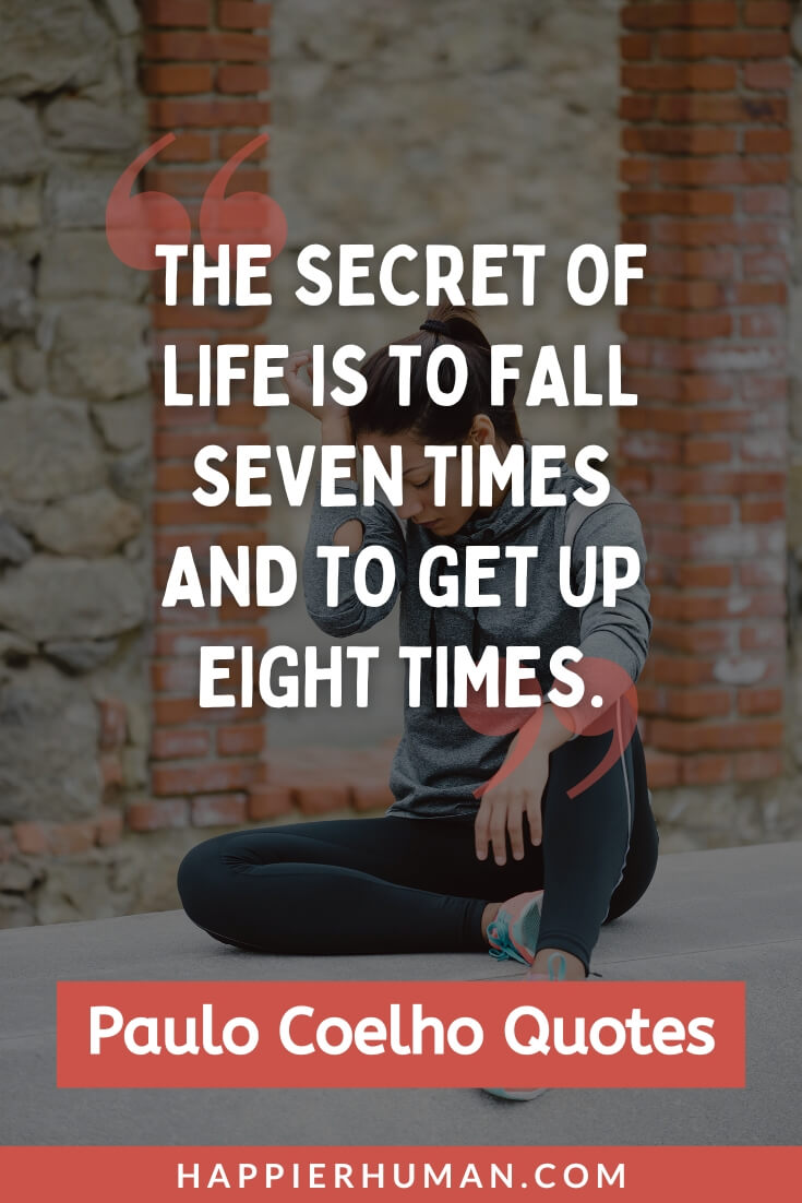 Paulo Coelho Quotes - “The secret of life is to fall seven times and to get up eight times.” | paulo coelho quotes about success | paulo coelho quotes travel | paulo coelho quotes love