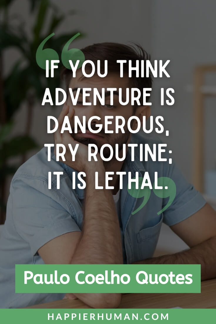 Paulo Coelho Quotes - “If you think adventure is dangerous, try routine; it is lethal.” | paulo coelho quotes love and marriage | brida paulo coelho quotes | best paulo coelho quotes
