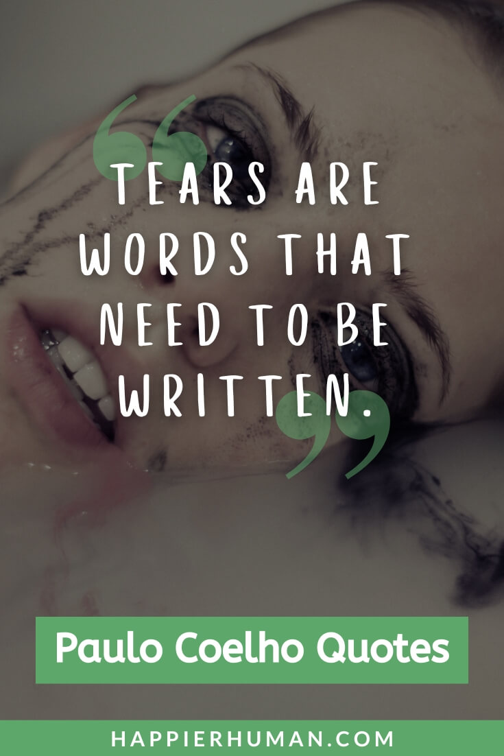 Paulo Coelho Quotes - “Tears are words that need to be written.” | paulo coelho quotes life has a way | paulo coelho quotes about success | paulo coelho quotes universe