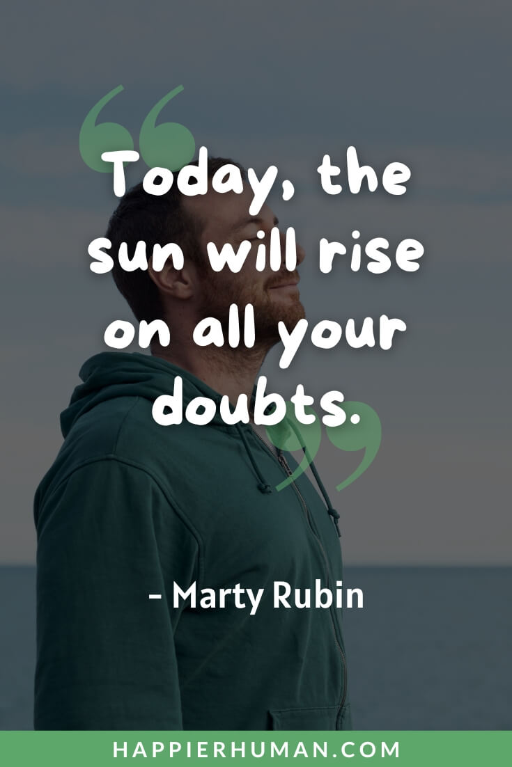 Sunrise Quotes - “Today, the sun will rise on all your doubts.” - Marty Rubin | sunrise quotes about life | sunrise quotes goodreads | motivation sunrise quotes instagram