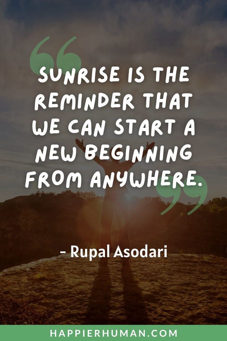 Sunrise Quotes - “Sunrise is the reminder that we can start a new beginning from anywhere.” - Rupal Asodaria | sunrise quotes about life | sunrise quotes rumi | sunrise quotes funny