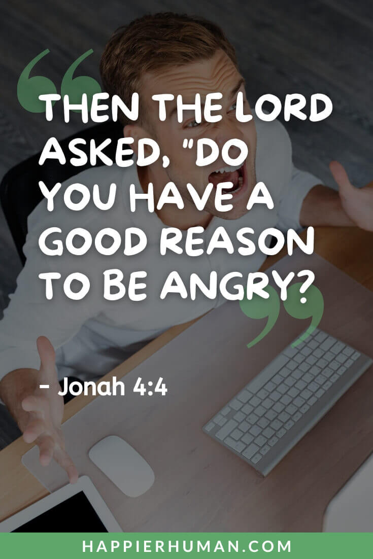 Bible Verses about Anger - “Then the Lord asked, "Do you have a good reason to be angry?" - Jonah 4:4 | bible verse about anger and self control kjv | consequences of anger in the bible | bible verses to help with anger and depression
