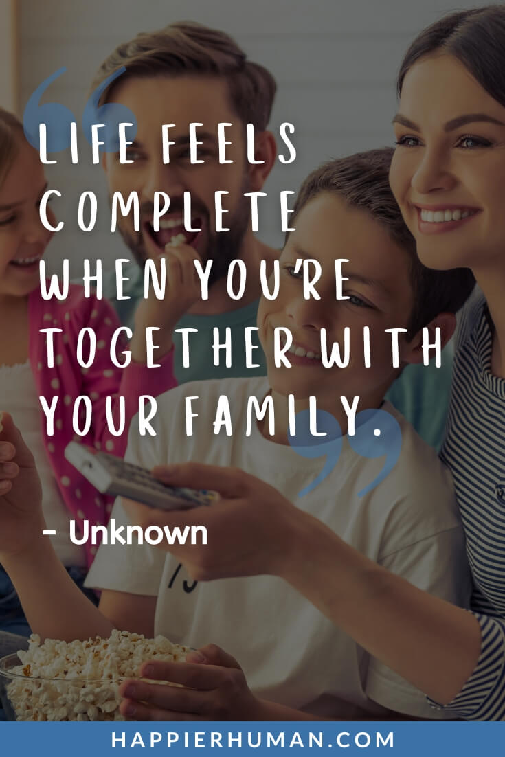 Blended Family Quotes - “Life feels complete when you’re together with your family.” - Unknown | blended family quotes funny | blended family quotes for weddings | step-parent blended family quotes
