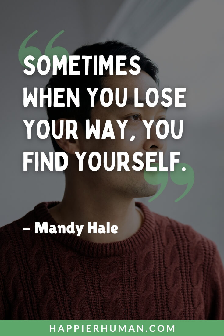 Finding Yourself Quotes - "Sometimes when you lose your way, you find yourself." - Mandy Hale | quotes about finding happiness | finding myself again quotes | finding yourself quotes for instagram