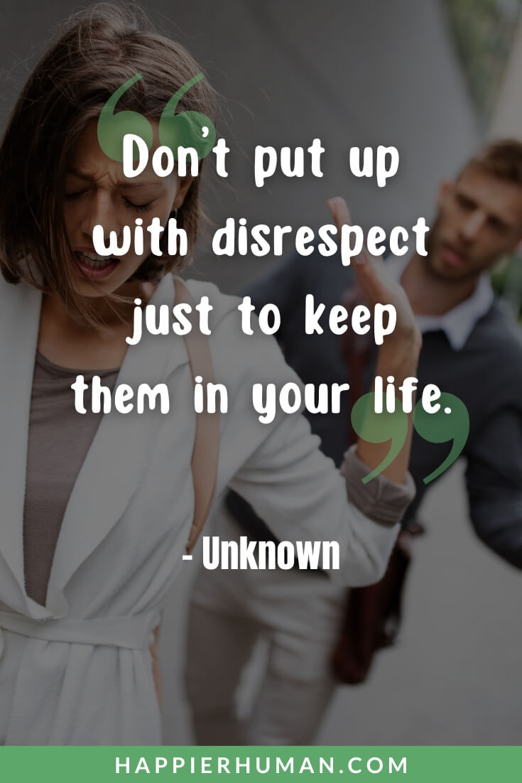 Mental Abuse Quotes - “Don’t put up with disrespect just to keep them in your life.” - Unknown | mental abuse quotes pictures | verbal and mental abuse quotes | narcissist mental abuse quotes