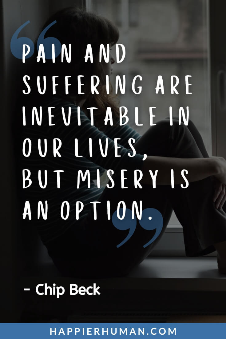 Miserable People Quotes - “Pain and suffering are inevitable in our lives, but misery is an option.” - Chip Beck | miserable quotes and sayings | quotes about miserable woman | miserable quotes about life