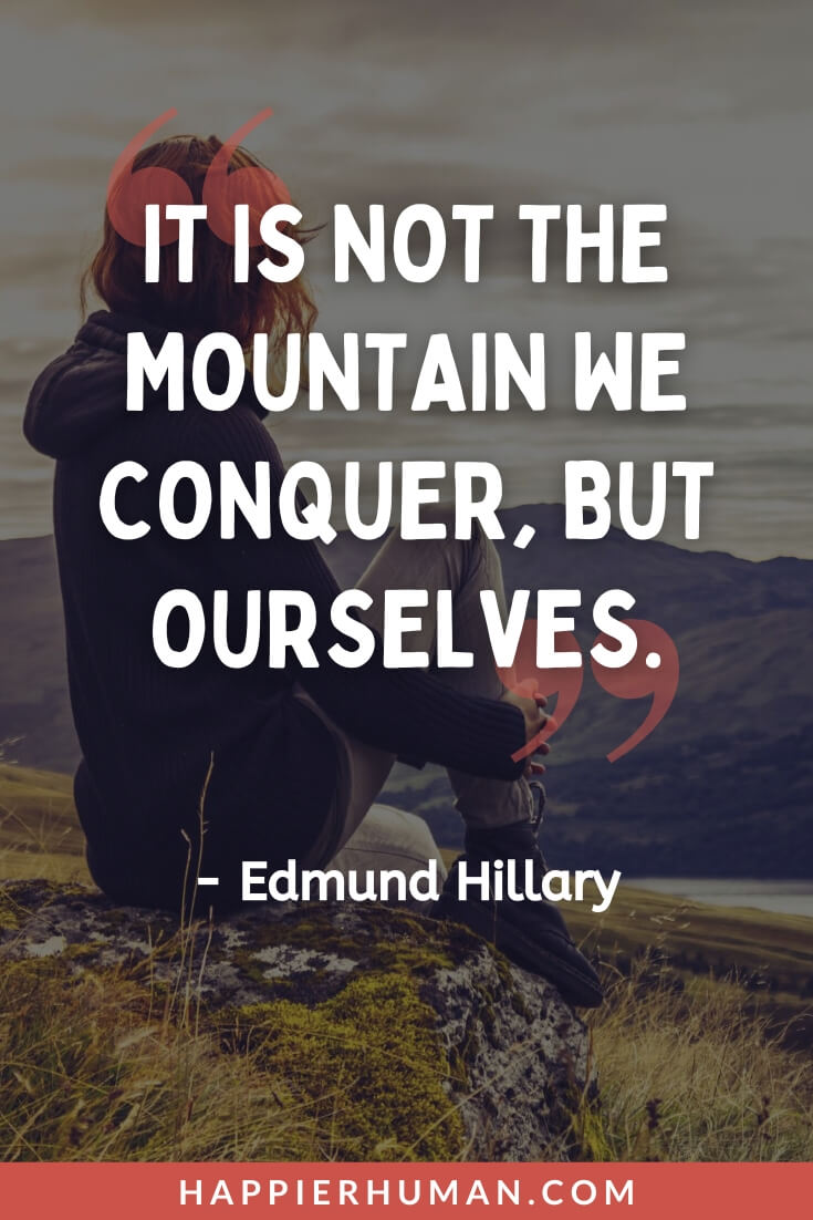 Unbothered Quotes - "It is not the mountain we conquer, but ourselves." - Edmund Hillary | unbothered quotes pinterest | unbothered quotes and sayings | unbothered quotes twitter