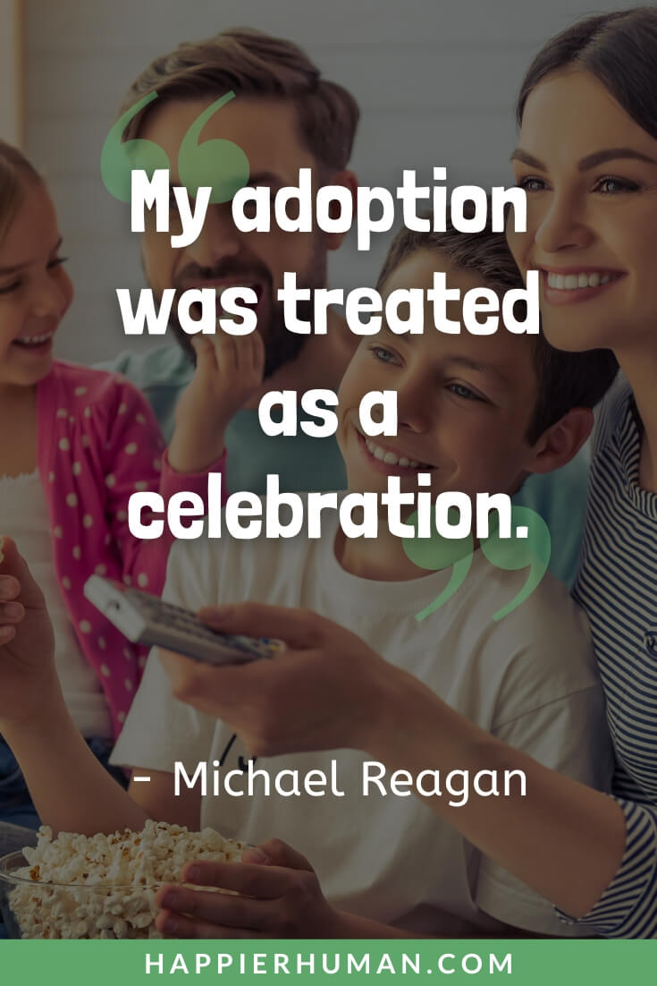 Adoption Quotes - “My adoption was treated as a celebration.” - Michael Reagan | adoption quotes for sons | adoption quotes for birth mothers | adoption quotes for child