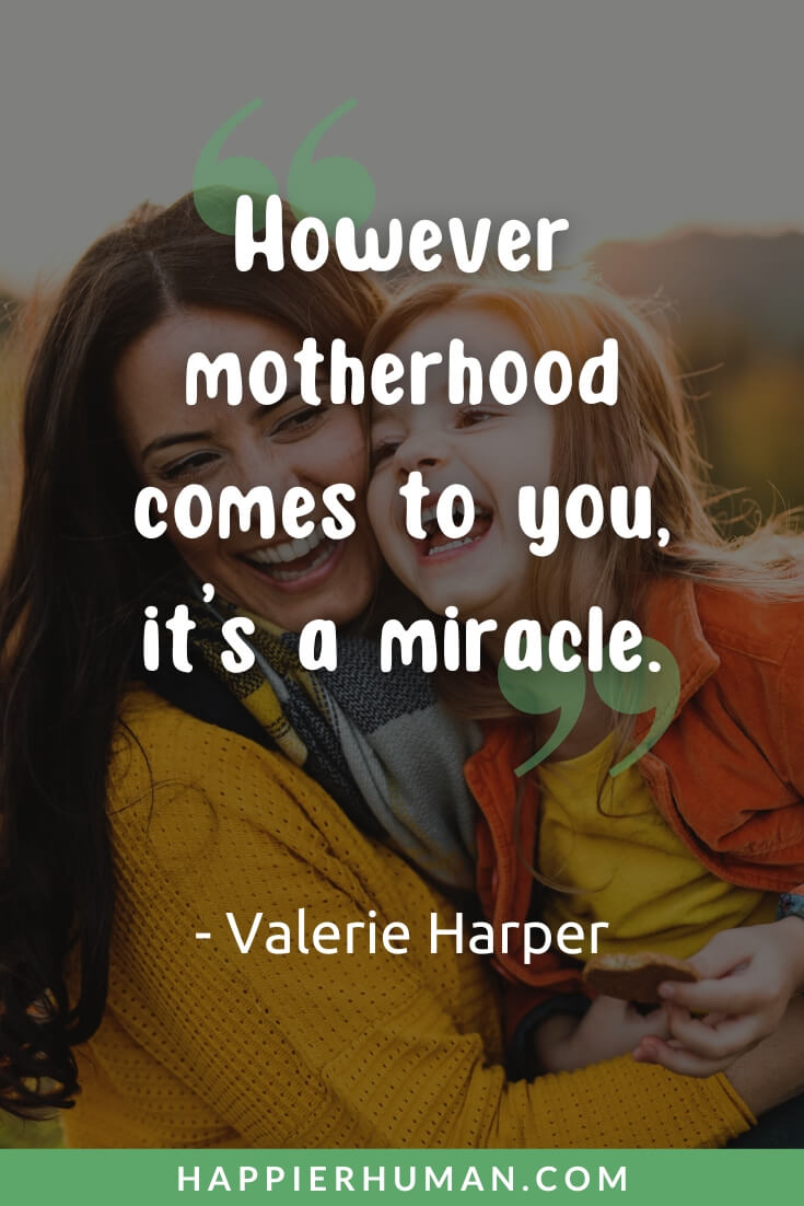 Adoption Quotes - “However motherhood comes to you, it’s a miracle.” - Valerie Harper | adoption quotes for adoptees | adoption quotes bible | adoption quotes for daughter