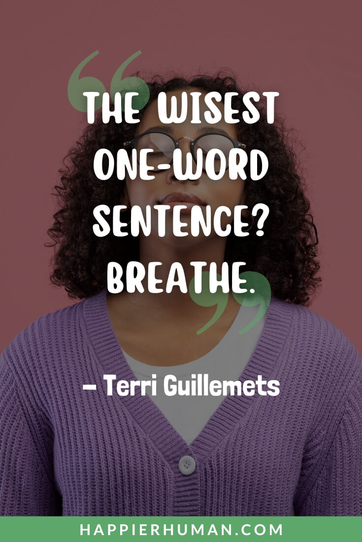 Breathe Quotes - “The wisest one-word sentence? Breathe.” - Terri Guillemets | pause breathe quotesbreathe quotes short | breathe quotes rumi | breathe quotes images