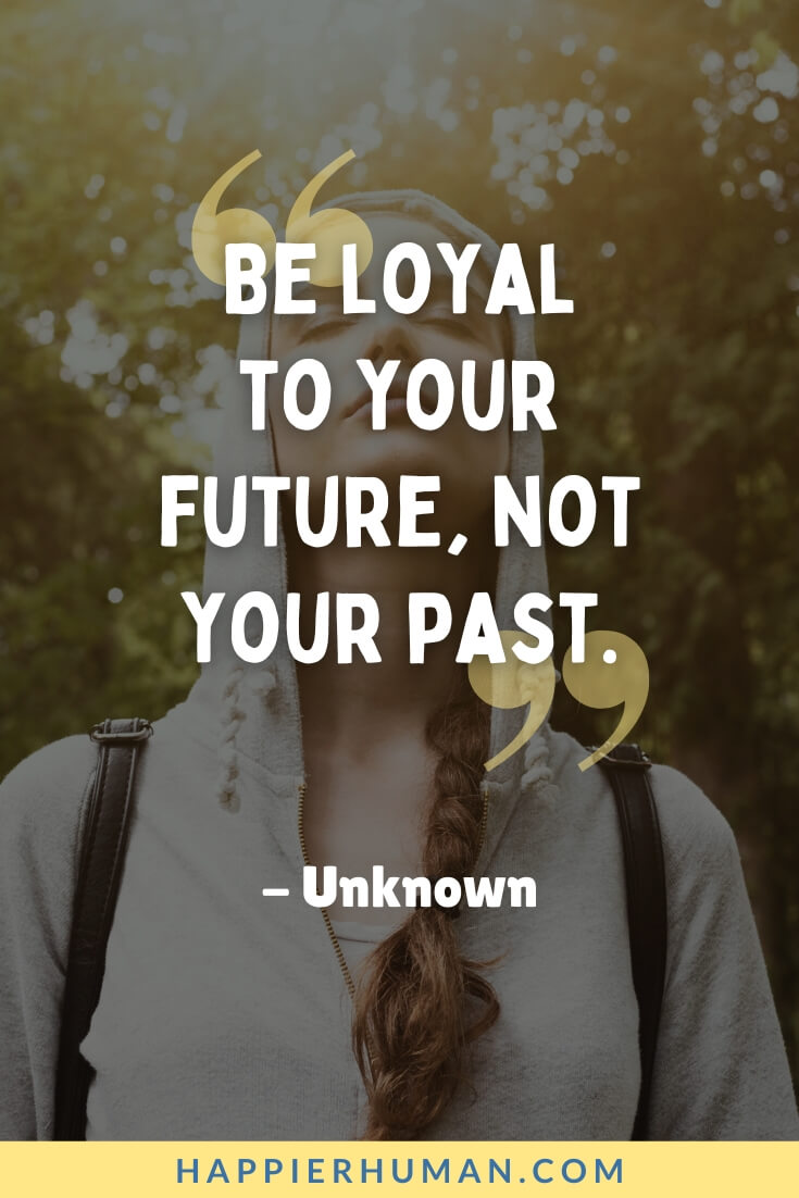 Fate Quotes - “Be loyal to your future, not your past.” - Unknown | fate quotes anime | fate quotes about life | fate quotes short
