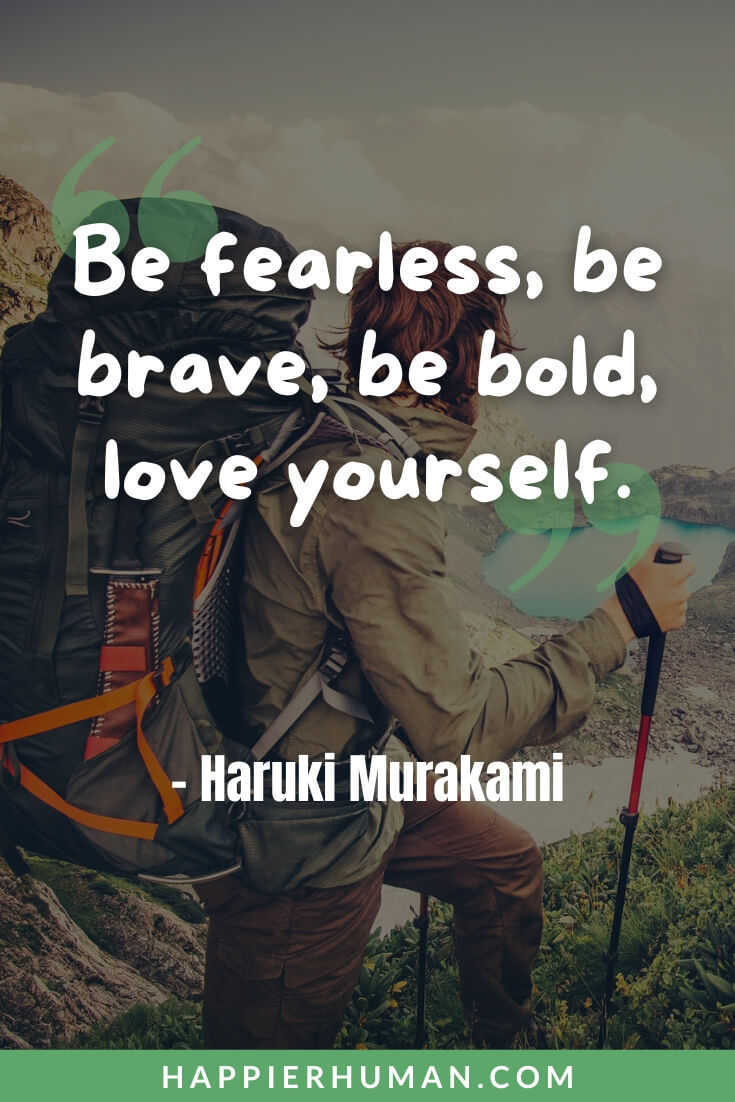 Fearless Quotes - “Be fearless, be brave, be bold, love yourself.” - Haruki Murakami | fearless quotes for instagram | fearless motivational quotes | fearless quotes taylor swift