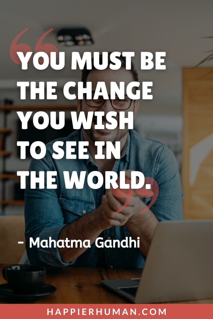 Free Spirit Quotes - “You must be the change you wish to see in the world.” - Mahatma Gandhi | free spirit quotes for instagram | beautiful words for free spirit | free spirit quotes short