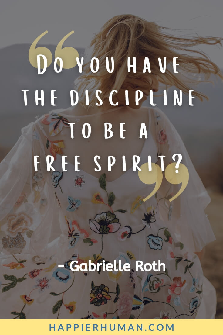 Free Spirit Quotes - “Do you have the discipline to be a free spirit?” - Gabrielle Roth | free spirit quotes for tattoos | free spirit quotes images | free spirit quotes goodreads